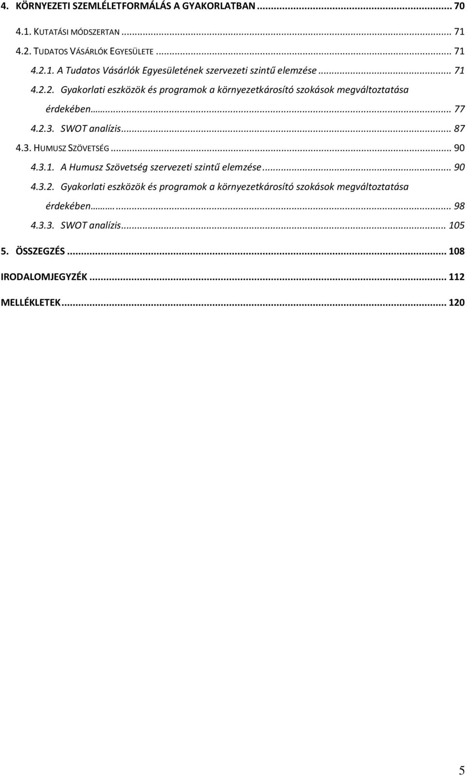 .. 90 4.3.1. A Humusz Szövetség szervezeti szintű elemzése... 90 4.3.2.
