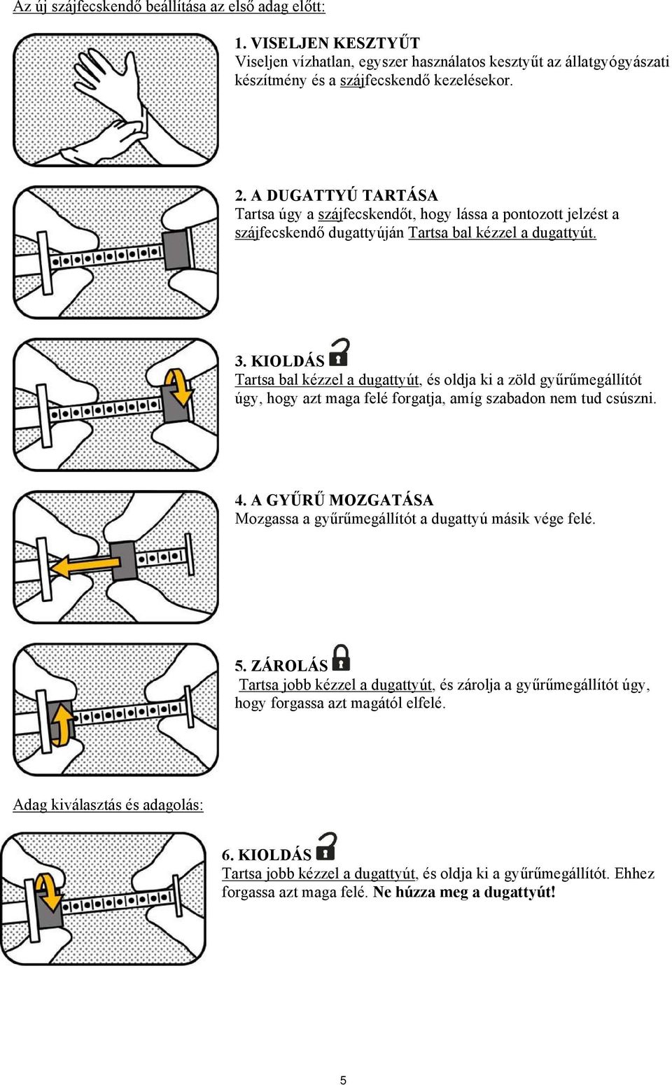 KIOLDÁS Tartsa bal kézzel a dugattyút, és oldja ki a zöld gyűrűmegállítót úgy, hogy azt maga felé forgatja, amíg szabadon nem tud csúszni. 4.