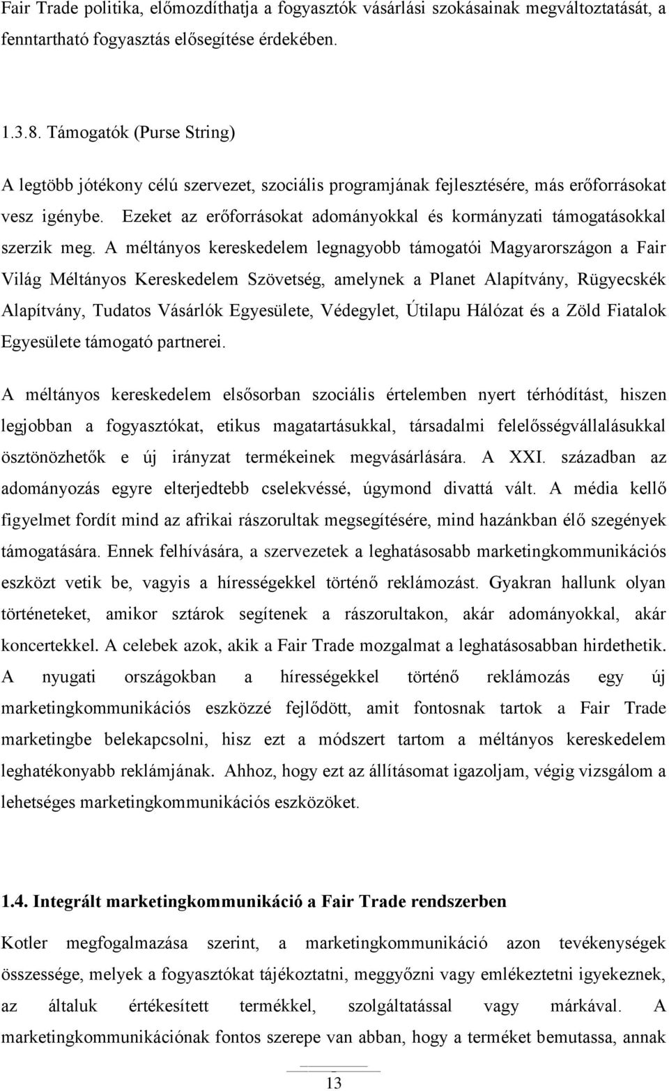 Ezeket az erőforrásokat adományokkal és kormányzati támogatásokkal szerzik meg.