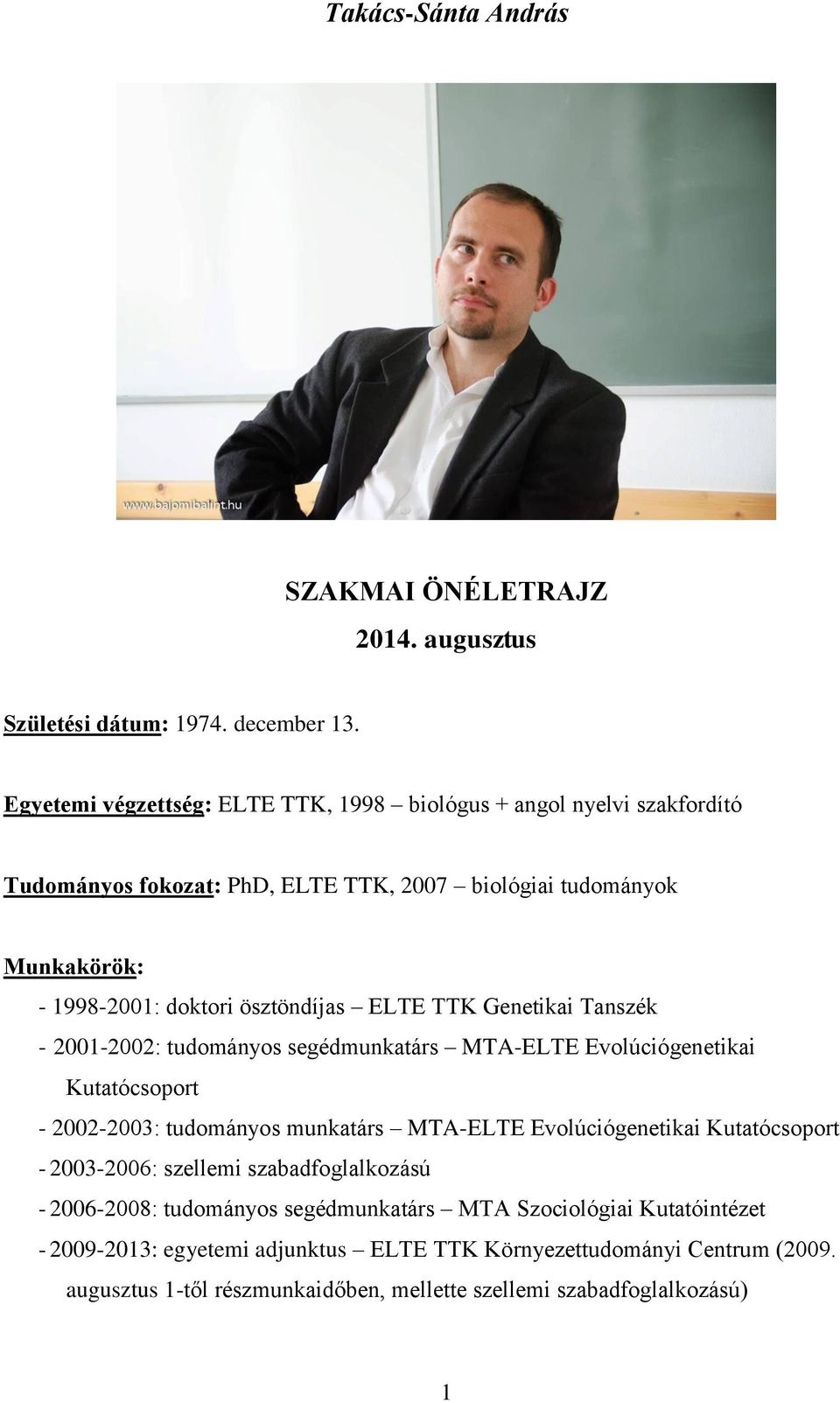 ELTE TTK Genetikai Tanszék - 2001-2002: tudományos segédmunkatárs MTA-ELTE Evolúciógenetikai Kutatócsoport - 2002-2003: tudományos munkatárs MTA-ELTE Evolúciógenetikai