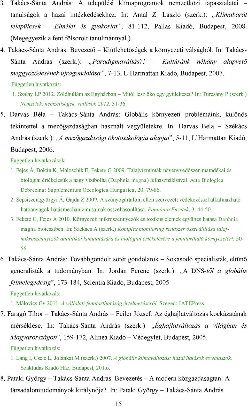 Takács-Sánta András: Bevezető Kiútlehetőségek a környezeti válságból. In: Takács- Sánta András (szerk.): Paradigmaváltás?