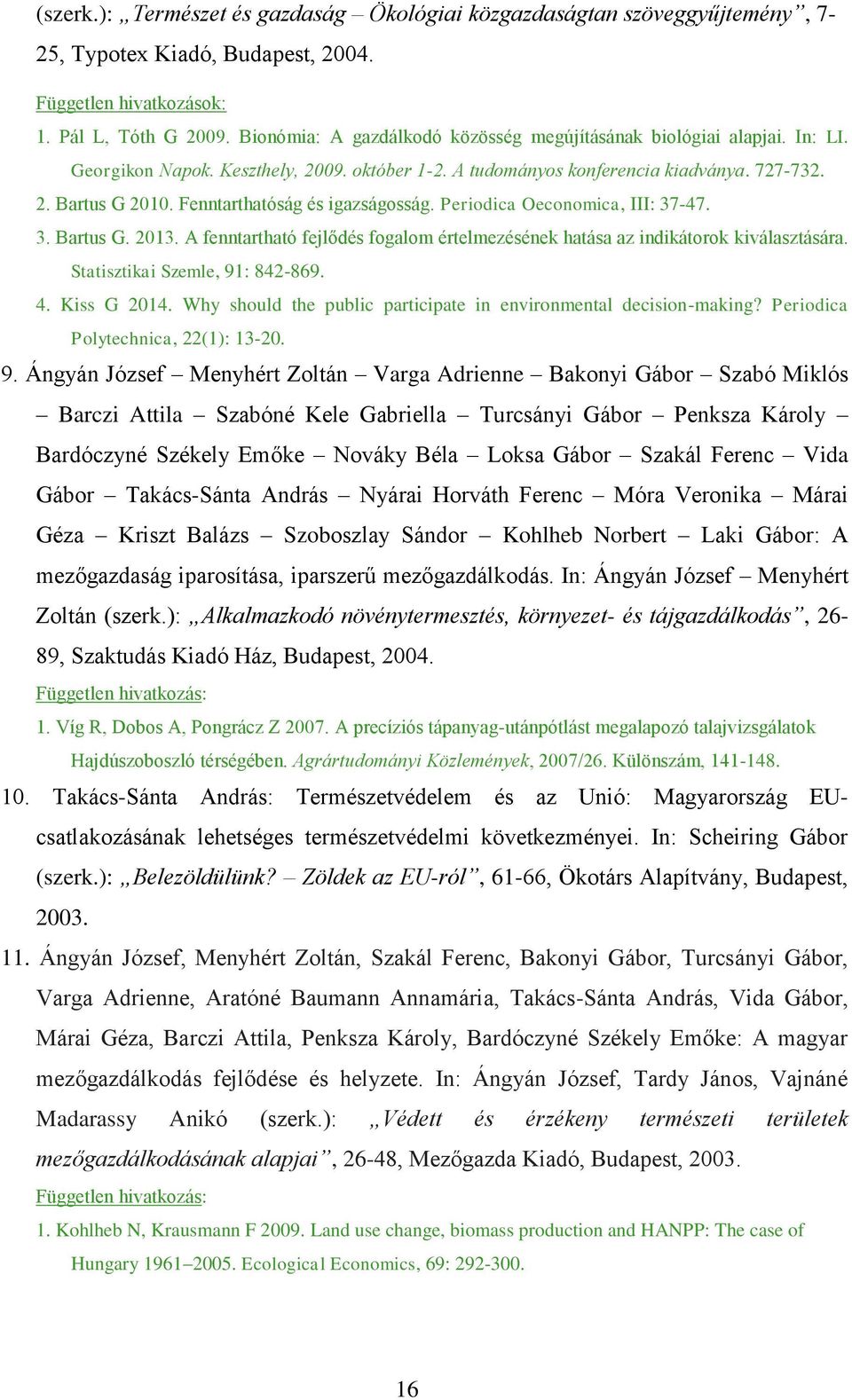 A fenntartható fejlődés fogalom értelmezésének hatása az indikátorok kiválasztására. Statisztikai Szemle, 91: 842-869. 4. Kiss G 2014.