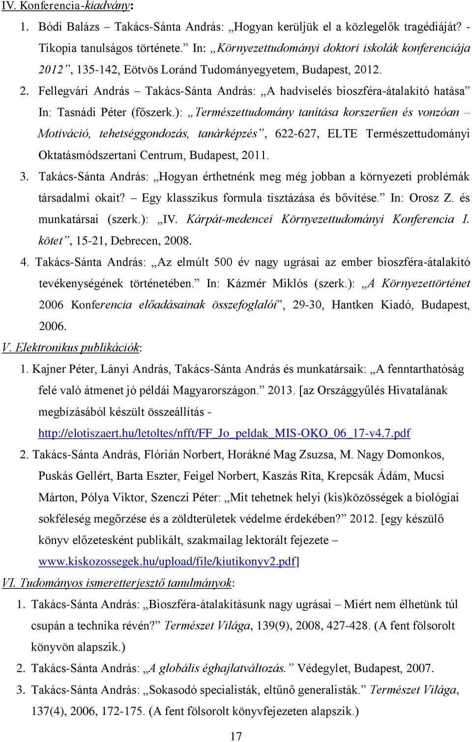 ): Természettudomány tanítása korszerűen és vonzóan Motiváció, tehetséggondozás, tanárképzés, 622-627, ELTE Természettudományi Oktatásmódszertani Centrum, Budapest, 2011. 3.