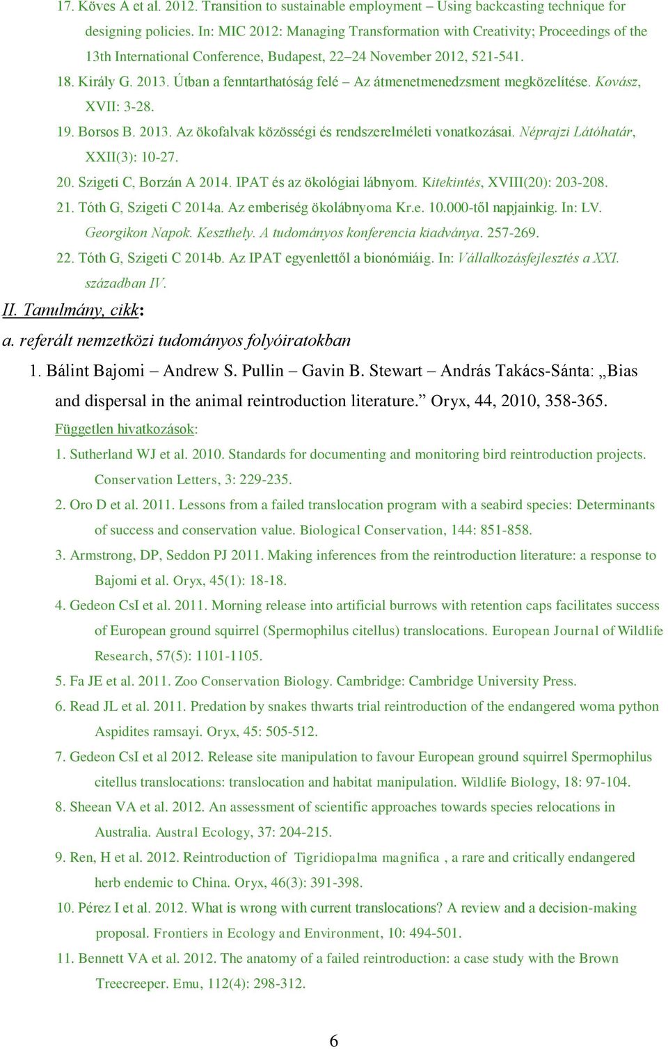 Útban a fenntarthatóság felé Az átmenetmenedzsment megközelítése. Kovász, XVII: 3-28. 19. Borsos B. 2013. Az ökofalvak közösségi és rendszerelméleti vonatkozásai. Néprajzi Látóhatár, XXII(3): 10-27.