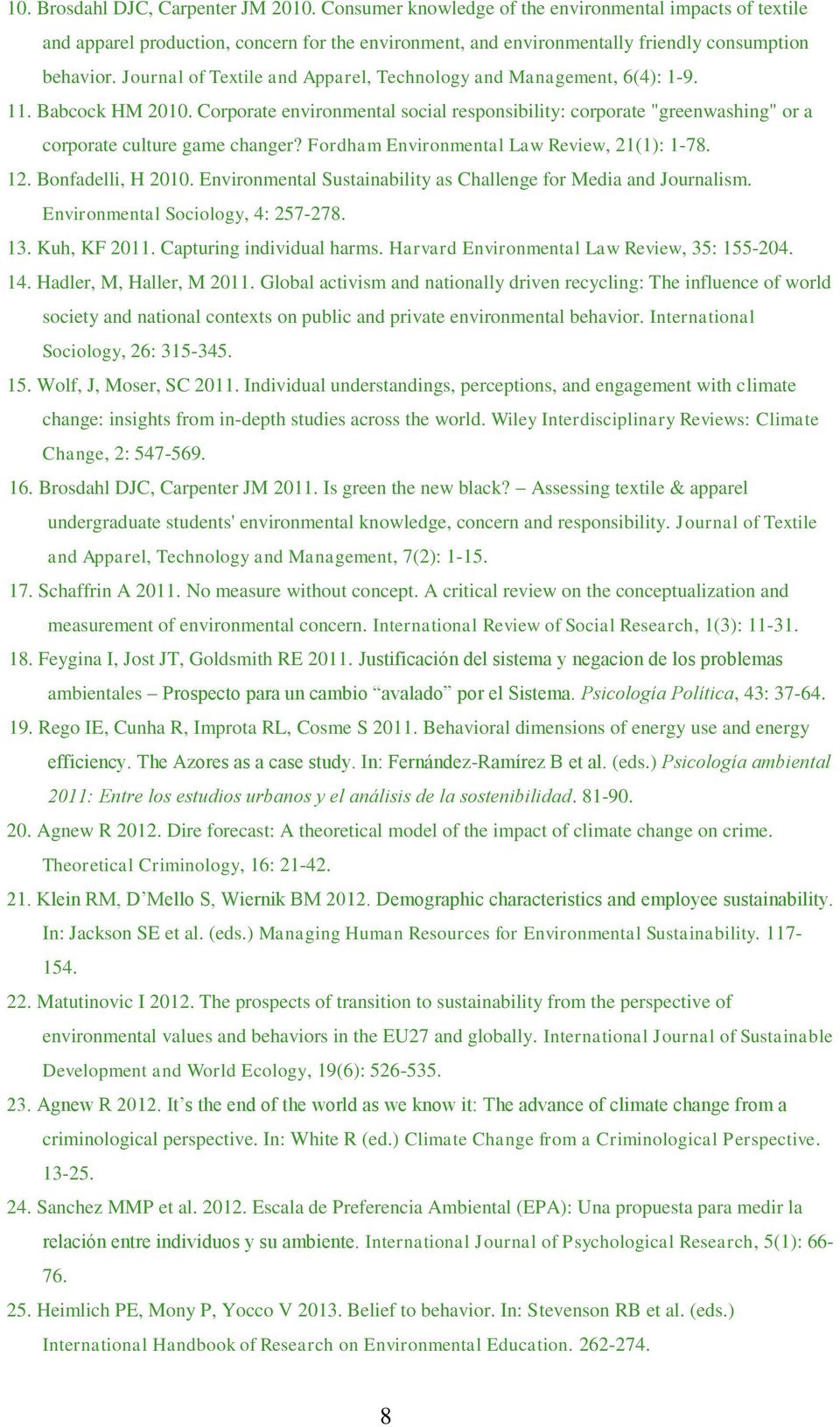 Fordham Environmental Law Review, 21(1): 1-78. 12. Bonfadelli, H 2010. Environmental Sustainability as Challenge for Media and Journalism. Environmental Sociology, 4: 257-278. 13. Kuh, KF 2011.