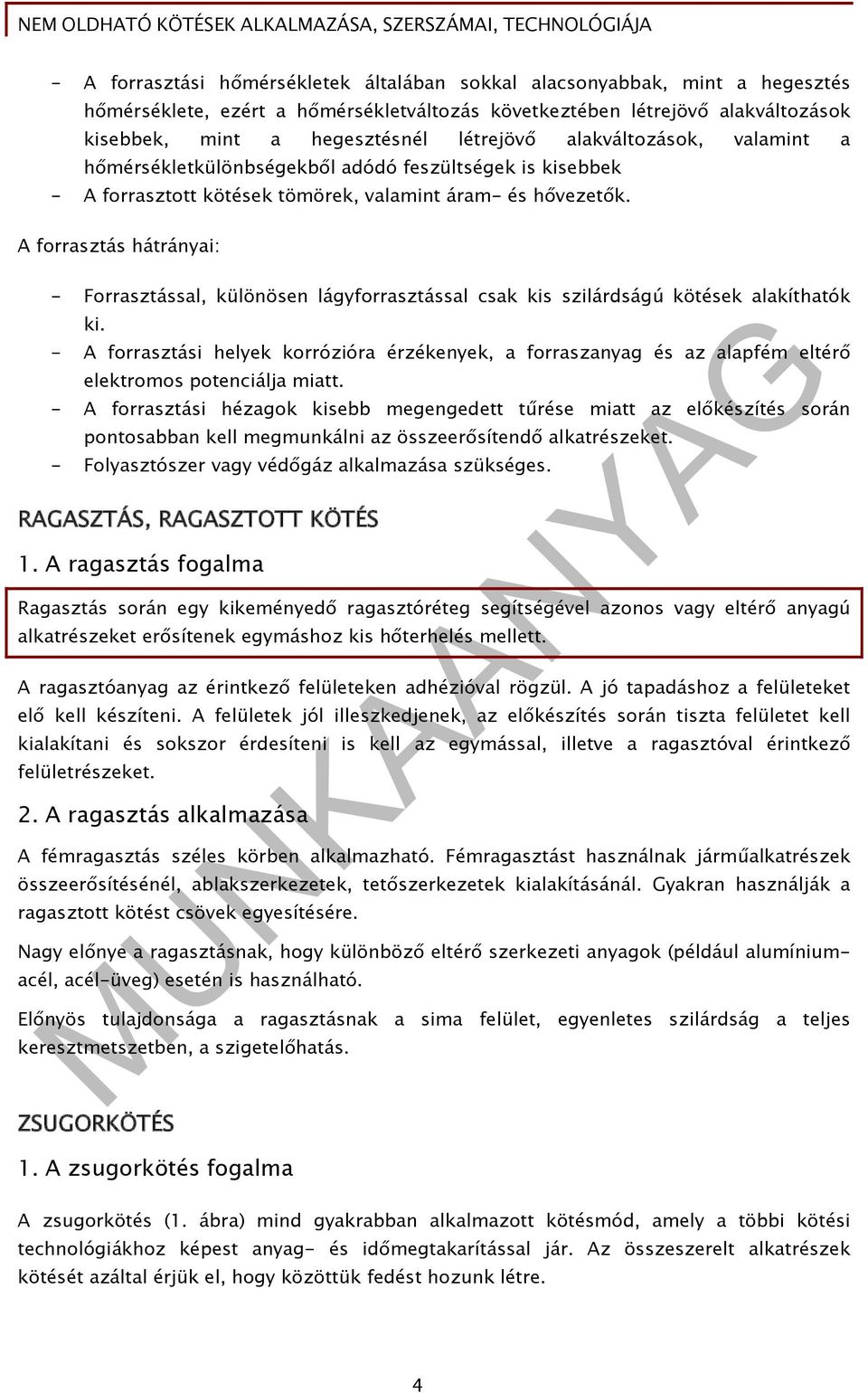 A forrasztás ai: - Forrasztással, különösen lágyforrasztással csak kis szilárdságú kötések alakíthatók ki.