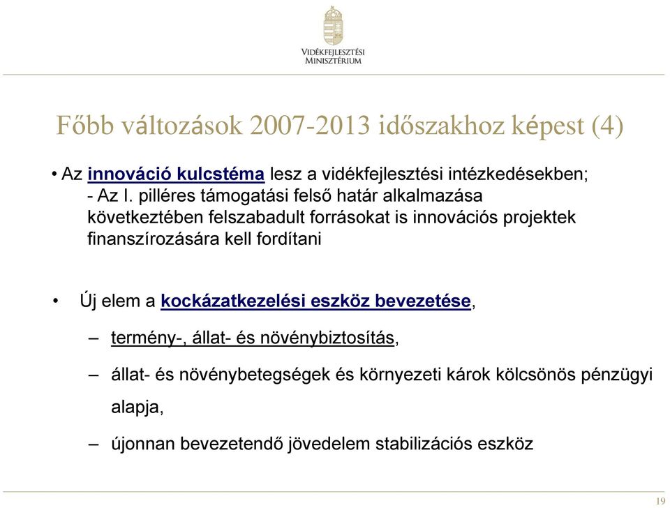 finanszírozására kell fordítani Új elem a kockázatkezelési eszköz bevezetése, termény-, állat- és növénybiztosítás,