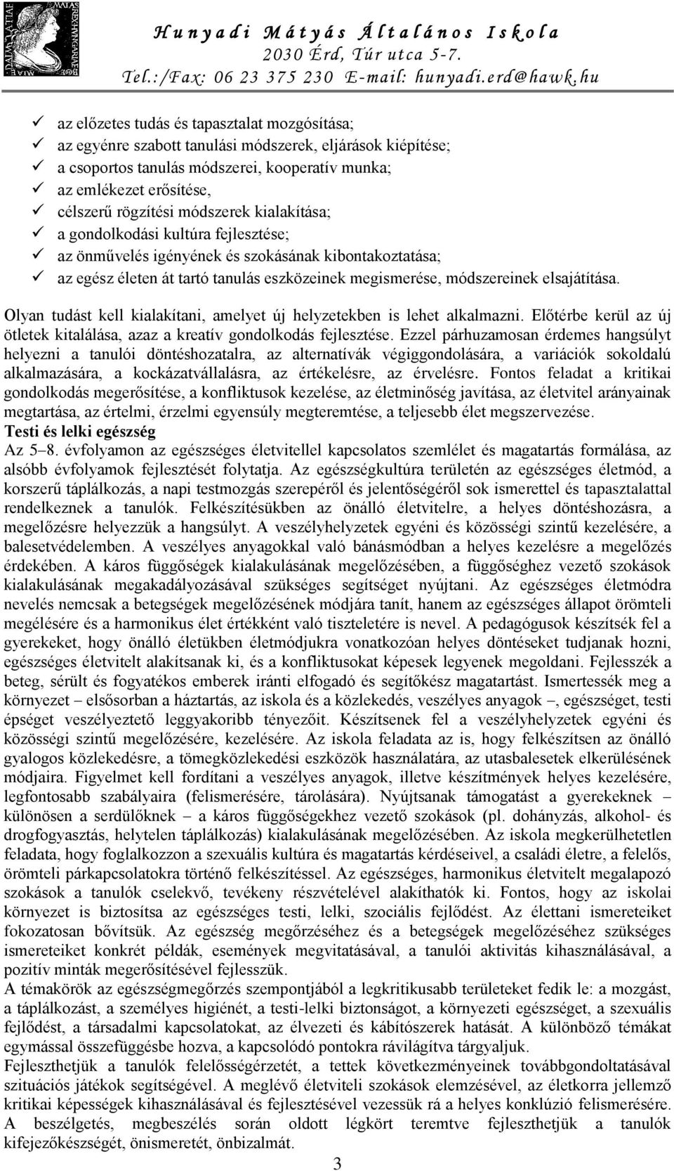 Olyan tudást kell kialakítani, amelyet új helyzetekben is lehet alkalmazni. Előtérbe kerül az új ötletek kitalálása, azaz a kreatív gondolkodás fejlesztése.