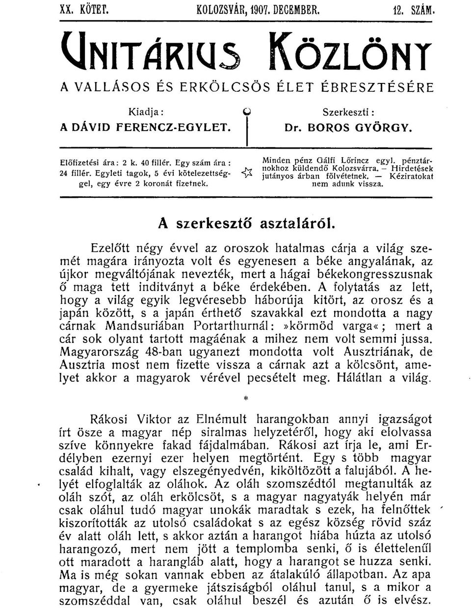 Egyleti tagok, 5 evi kotelezettseg- jutányos árban fölvétetnek. - Kéziratokat gel, egy évre 2 koronát fizetnek. nem adunk vissza. A szerkesztő asztaláról.