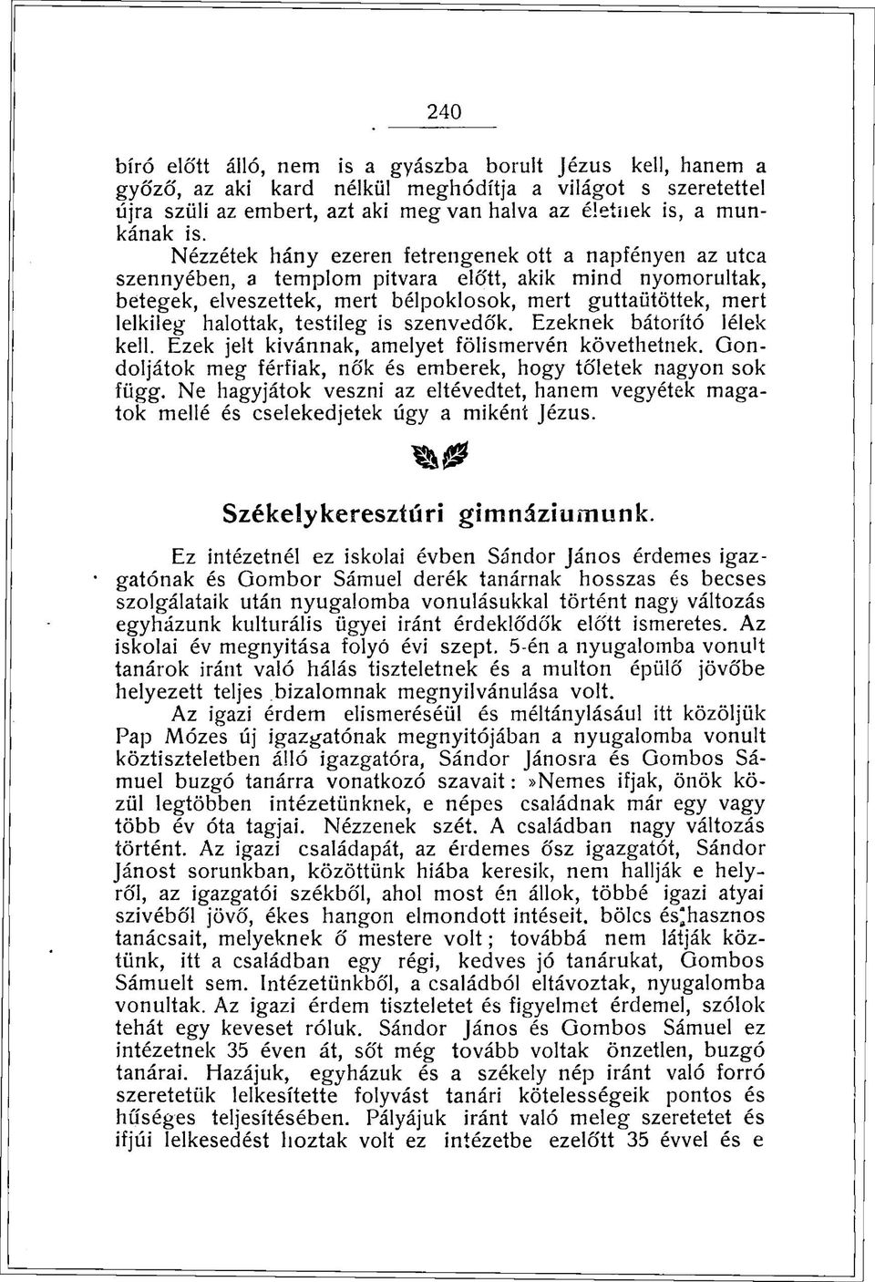 testileg is szenvedők. Ezeknek bátorító lélek kell. Ezek jelt kívánnak, amelyet fölismervén követhetnek. Gondoljátok meg férfiak, nők és emberek, hogy tőletek nagyon sok függ.