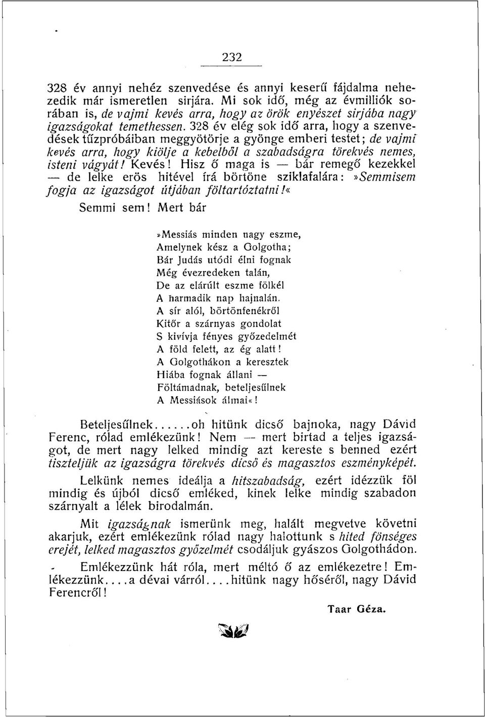 328 év elég sok idő arra, hogy a szenvedések tűzpróbáiban meggyötörje a gyönge emberi testet; de vajmi kevés arra, hogy kiölje a kebelből a szabadságra törekvés nemes, isteni vágyát! Kevés!