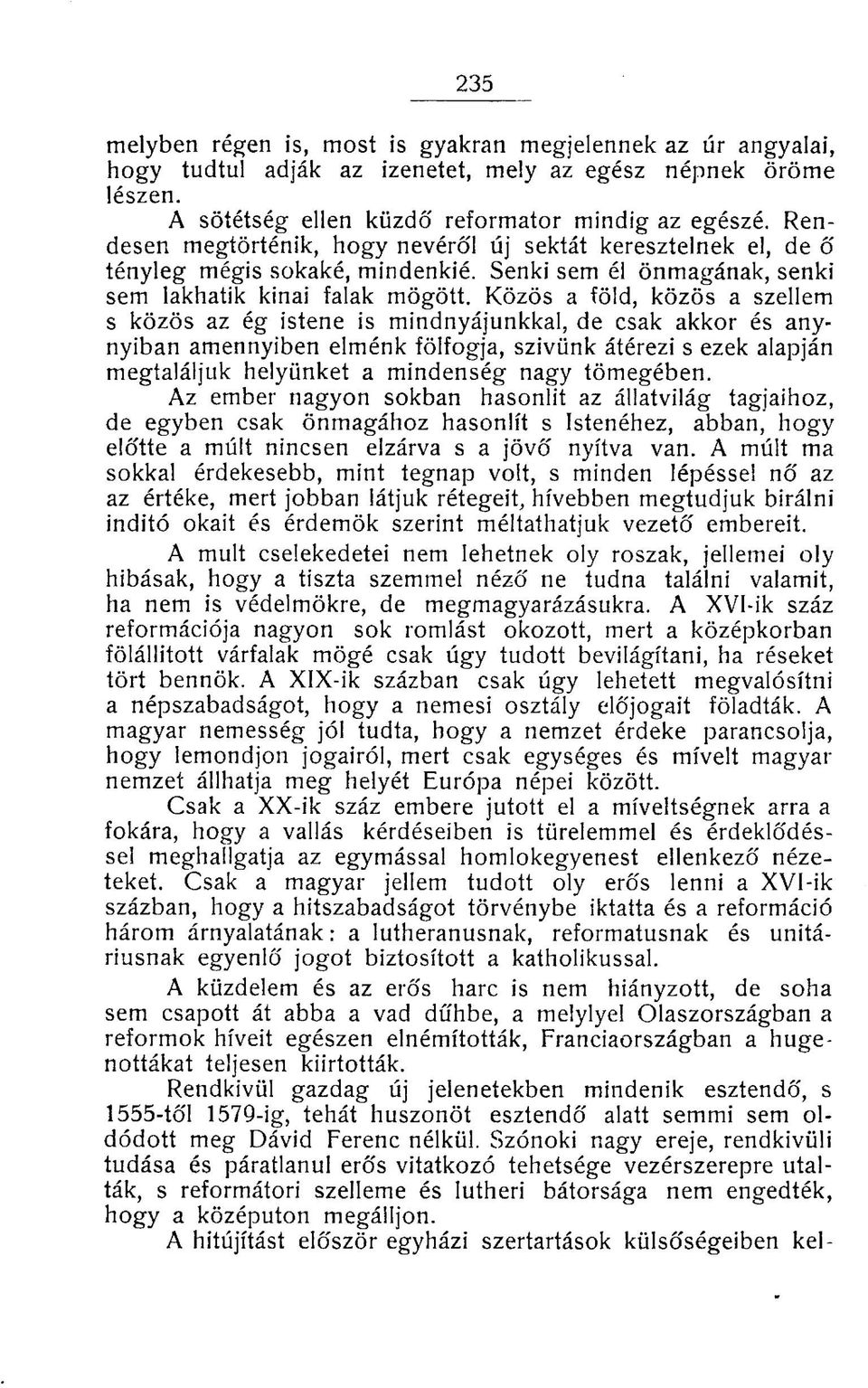 Közös a föld, közös a szellem s közös az ég istene is mindnyájunkkal, de csak akkor és anynyiban amennyiben elménk fölfogja, szivünk átérezi s ezek alapján megtaláljuk helyünket a mindenség nagy