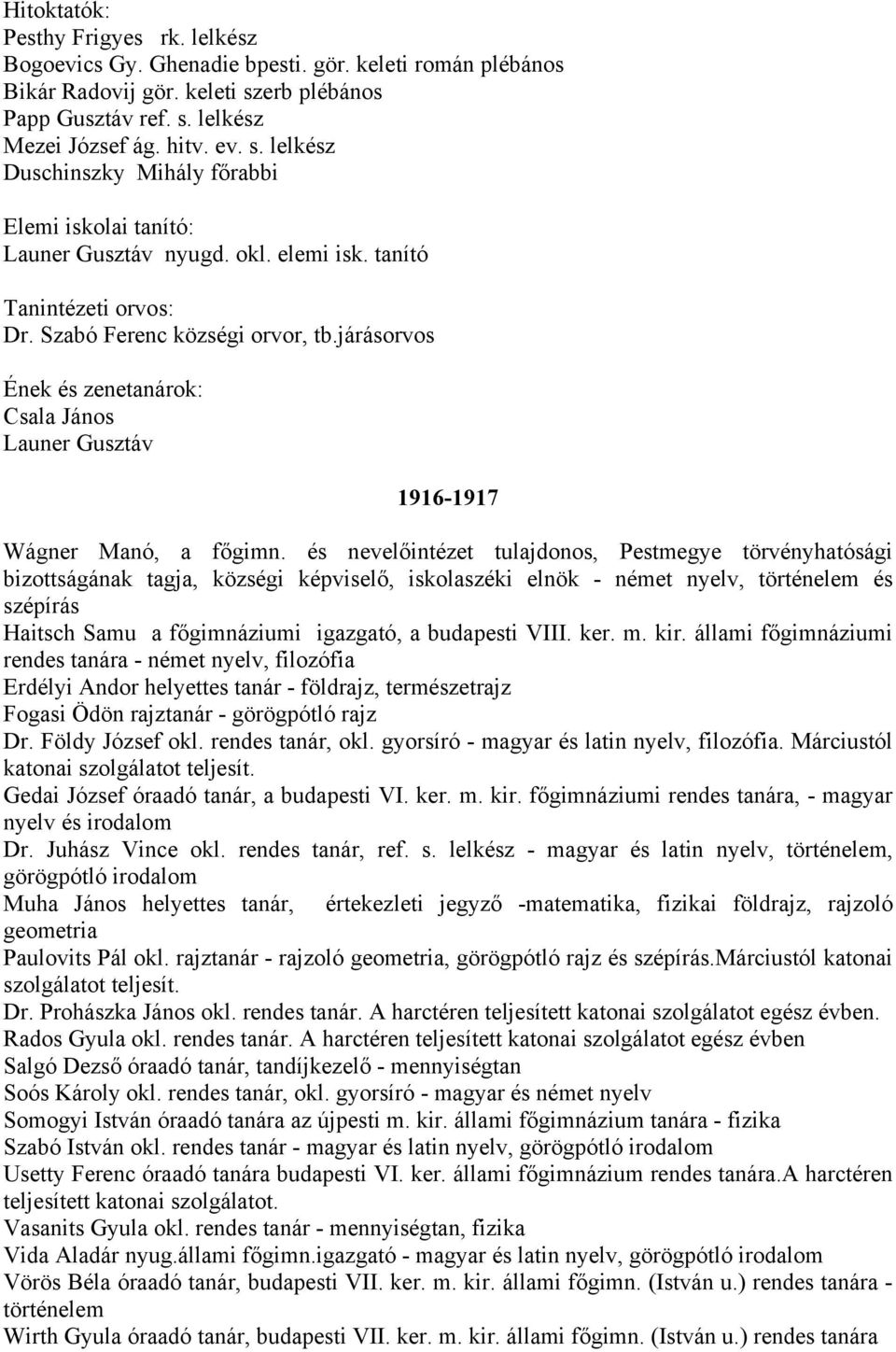 Szabó Ferenc községi orvor, tb.járásorvos Ének és zenetanárok: Csala János Launer Gusztáv 1916-1917 Wágner Manó, a főgimn.