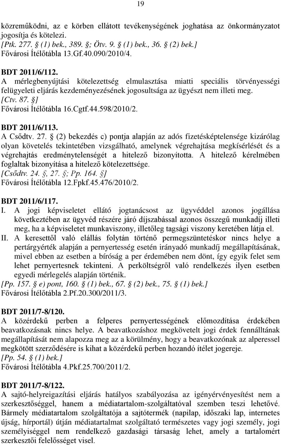 ] Fővárosi Ítélőtábla 16.Cgtf.44.598/2010/2. BDT 2011/6/113. A Csődtv. 27.