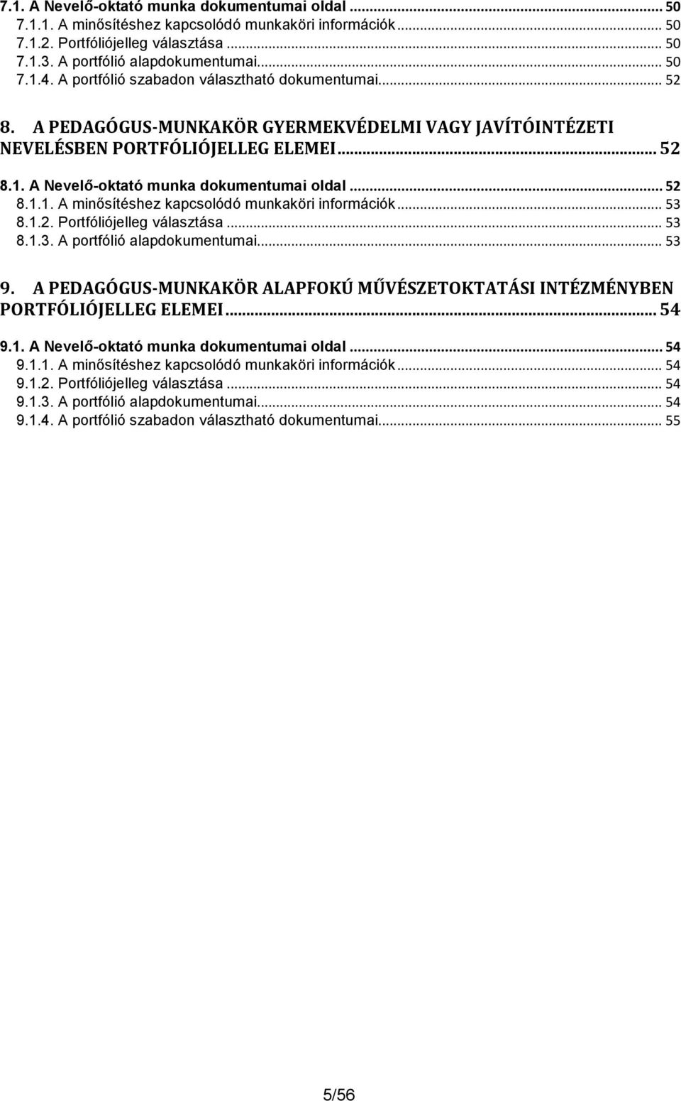 .. 52 8.1.1. A minősítéshez kapcsolódó munkaköri információk... 53 8.1.2. Portfóliójelleg választása... 53 8.1.3. A portfólió alapdokumentumai... 53 9.