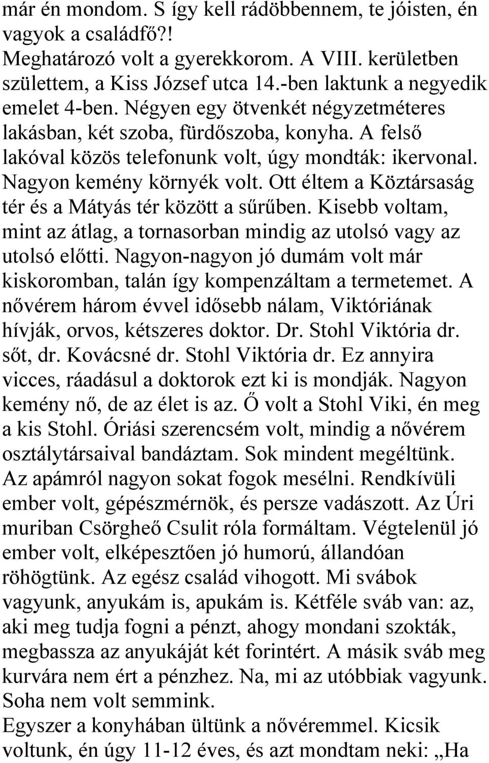 Ott éltem a Köztársaság tér és a Mátyás tér között a sűrűben. Kisebb voltam, mint az átlag, a tornasorban mindig az utolsó vagy az utolsó előtti.