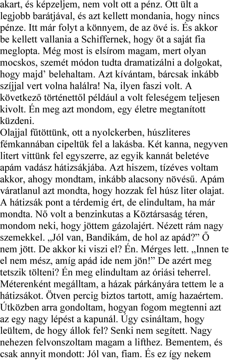 Azt kívántam, bárcsak inkább szíjjal vert volna halálra! Na, ilyen faszi volt. A következő történettől például a volt feleségem teljesen kivolt. Én meg azt mondom, egy életre megtanított küzdeni.