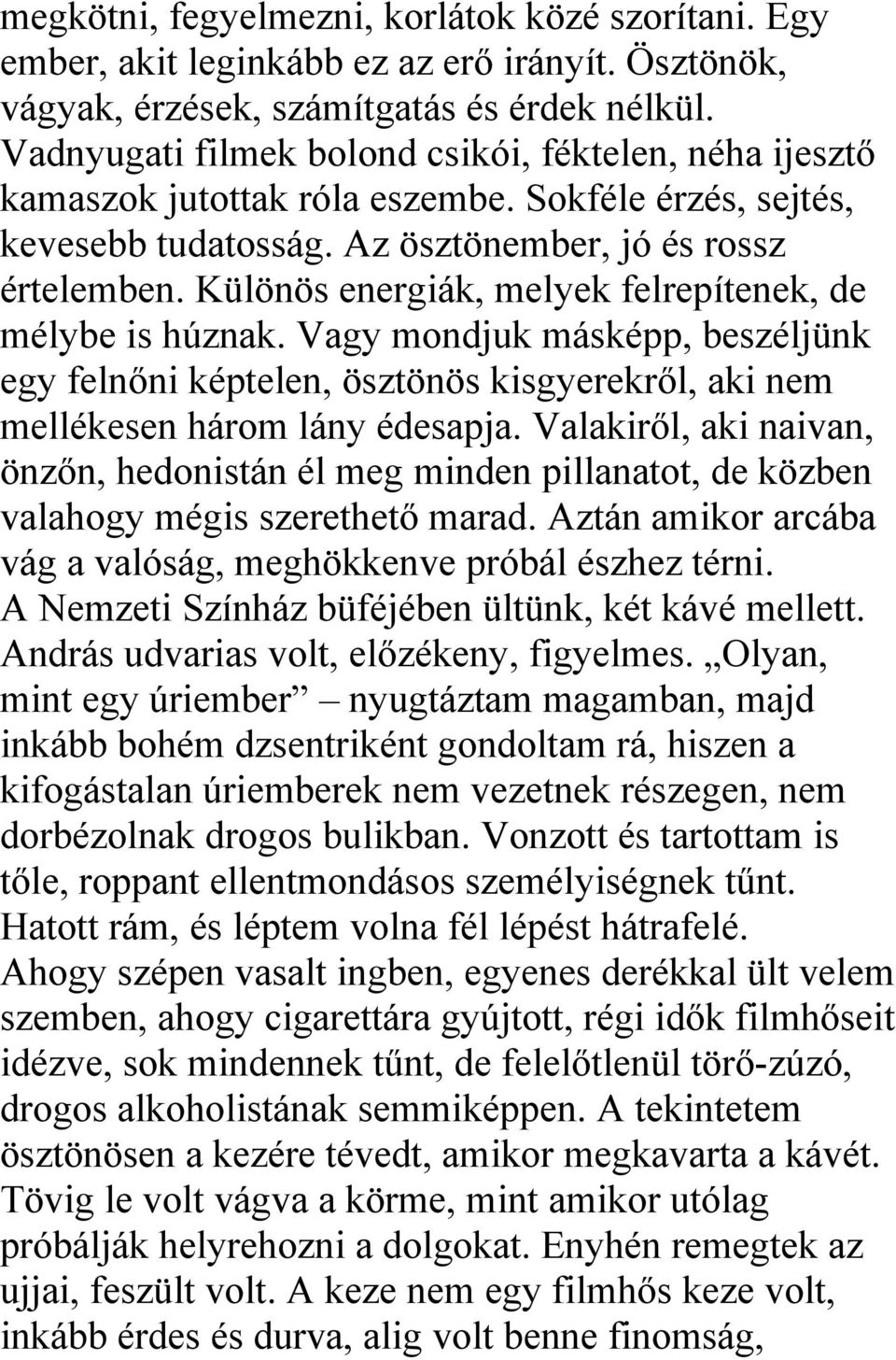 Különös energiák, melyek felrepítenek, de mélybe is húznak. Vagy mondjuk másképp, beszéljünk egy felnőni képtelen, ösztönös kisgyerekről, aki nem mellékesen három lány édesapja.