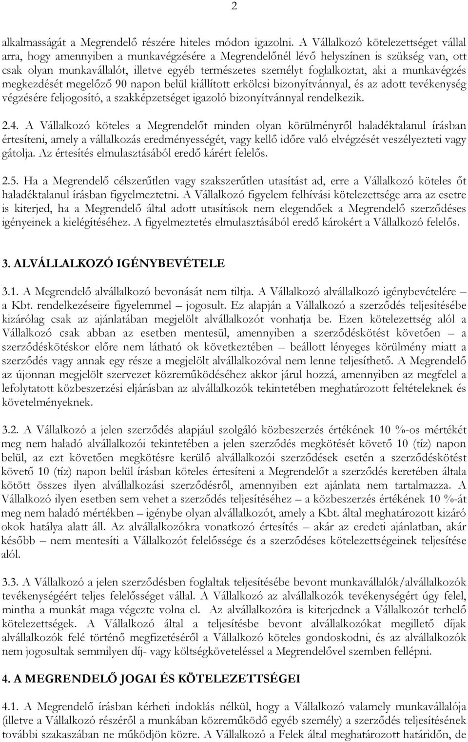 foglalkoztat, aki a munkavégzés megkezdését megelőző 90 napon belül kiállított erkölcsi bizonyítvánnyal, és az adott tevékenység végzésére feljogosító, a szakképzetséget igazoló bizonyítvánnyal