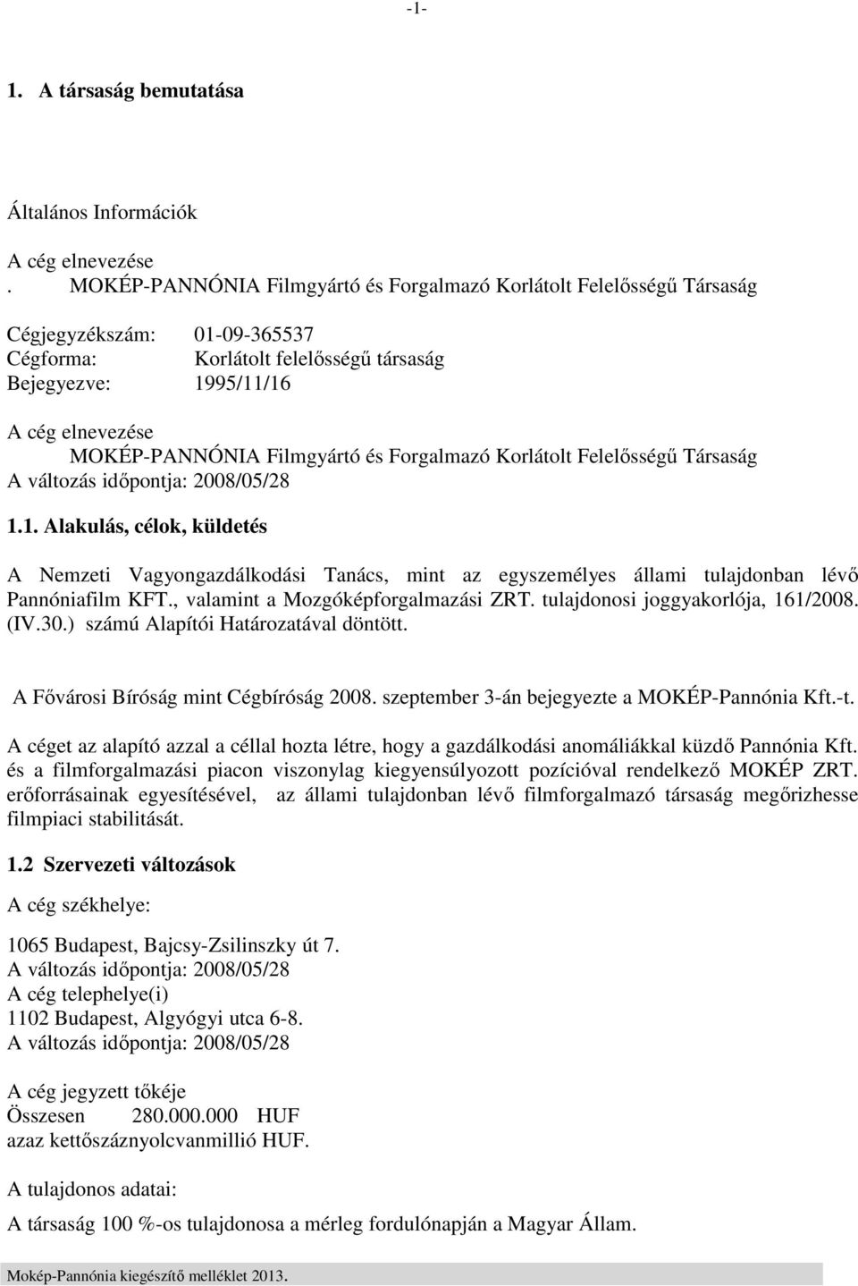 Filmgyártó és Forgalmazó Korlátolt Felelősségű Társaság A változás időpontja: 2008/05/28 1.