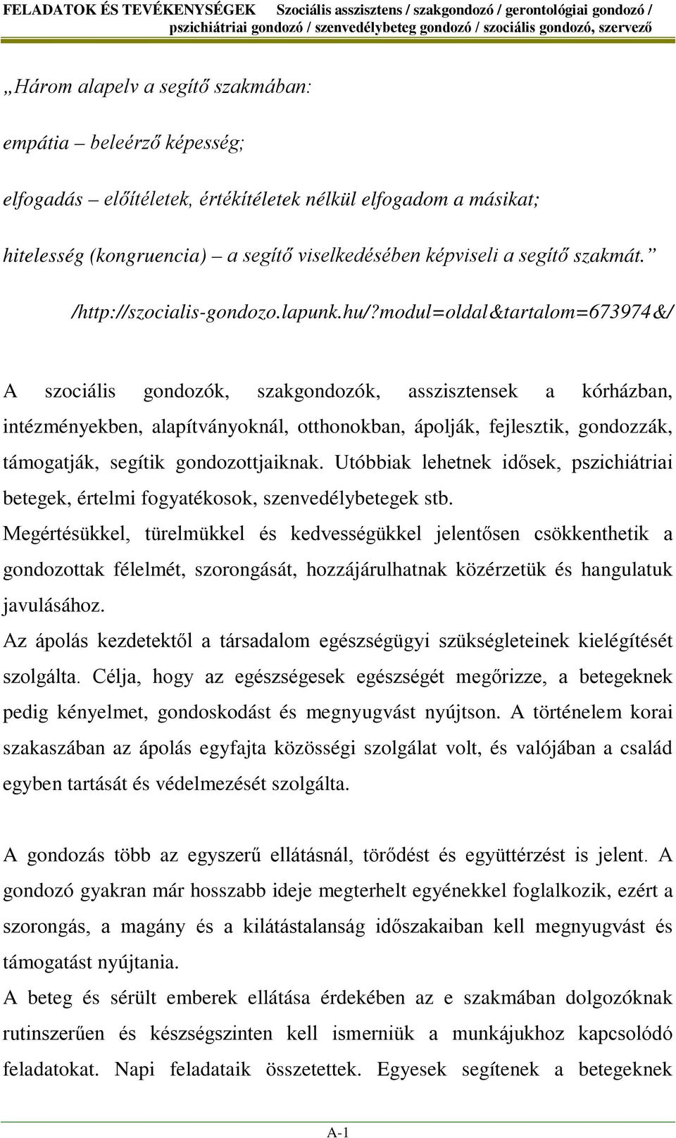 modul=oldal&tartalom=673974&/ A szociális gondozók, szakgondozók, asszisztensek a kórházban, intézményekben, alapítványoknál, otthonokban, ápolják, fejlesztik, gondozzák, támogatják, segítik