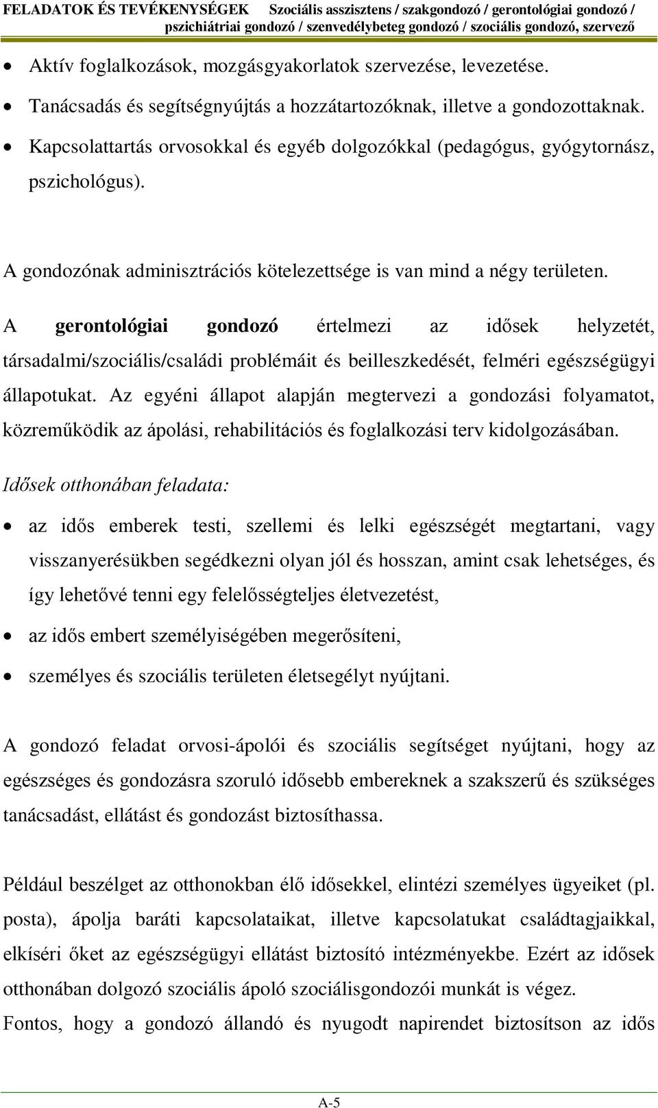 A gondozónak adminisztrációs kötelezettsége is van mind a négy területen.