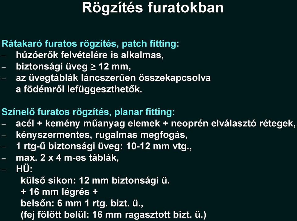 Színelő furatos rögzítés, planar fitting: acél + kemény műanyag elemek + neoprén elválasztó rétegek, kényszermentes, rugalmas