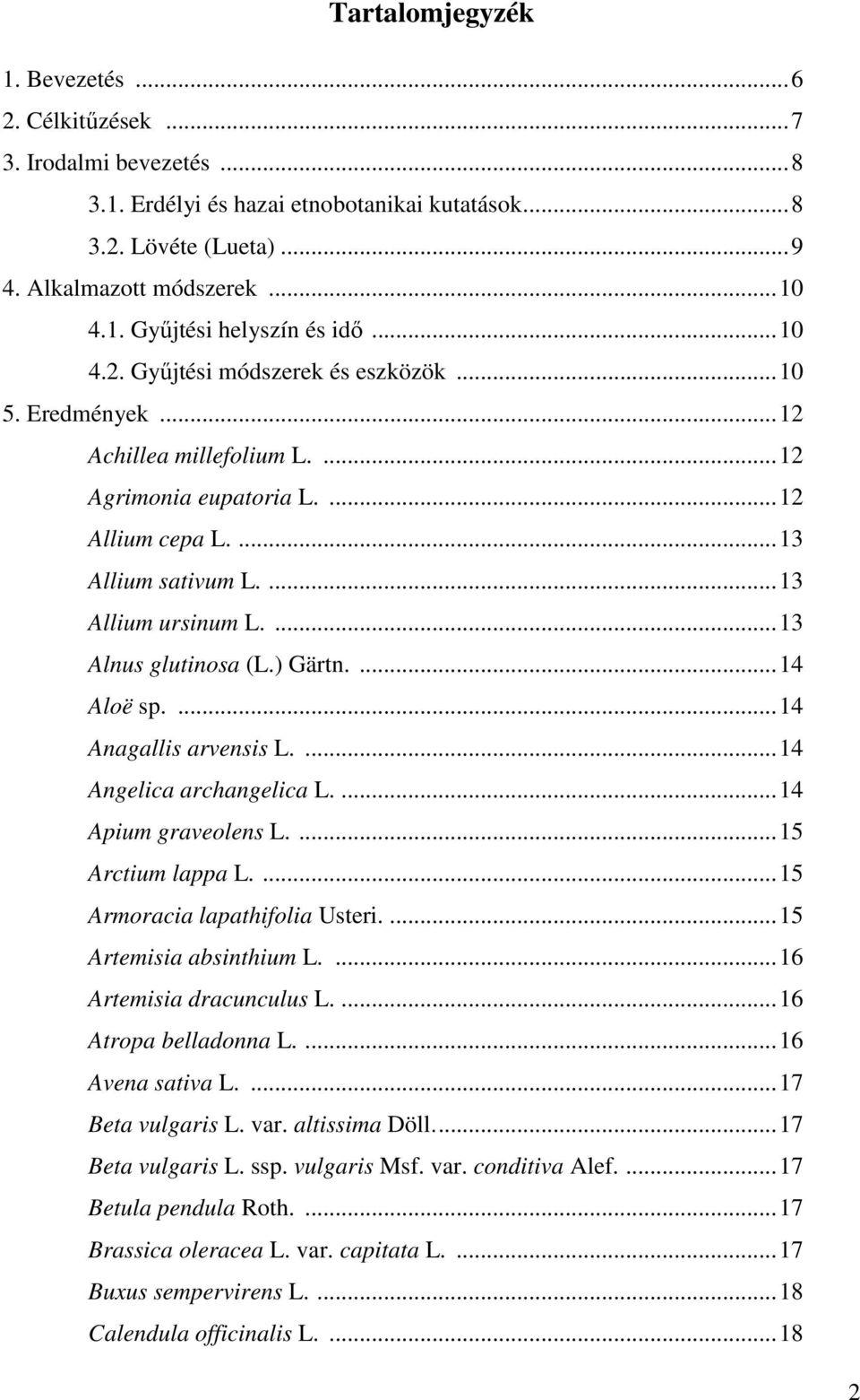 ...13 Alnus glutinosa (L.) Gärtn....14 Aloë sp....14 Anagallis arvensis L....14 Angelica archangelica L....14 Apium graveolens L....15 Arctium lappa L....15 Armoracia lapathifolia Usteri.