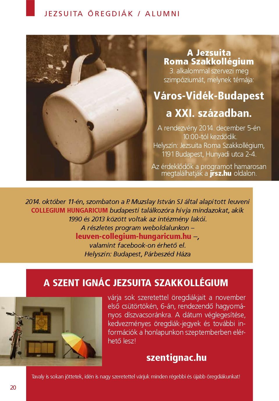 október 11-én, szombaton a P. Muzslay István SJ által alapított leuveni Collegium Hungaricum budapesti találkozóra hívja mindazokat, akik 1990 és 2013 között voltak az intézmény lakói.