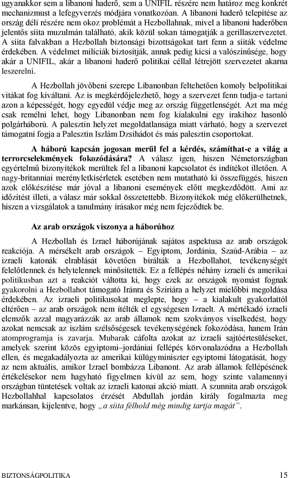 A síita falvakban a Hezbollah biztonsági bizottságokat tart fenn a síiták védelme érdekében.