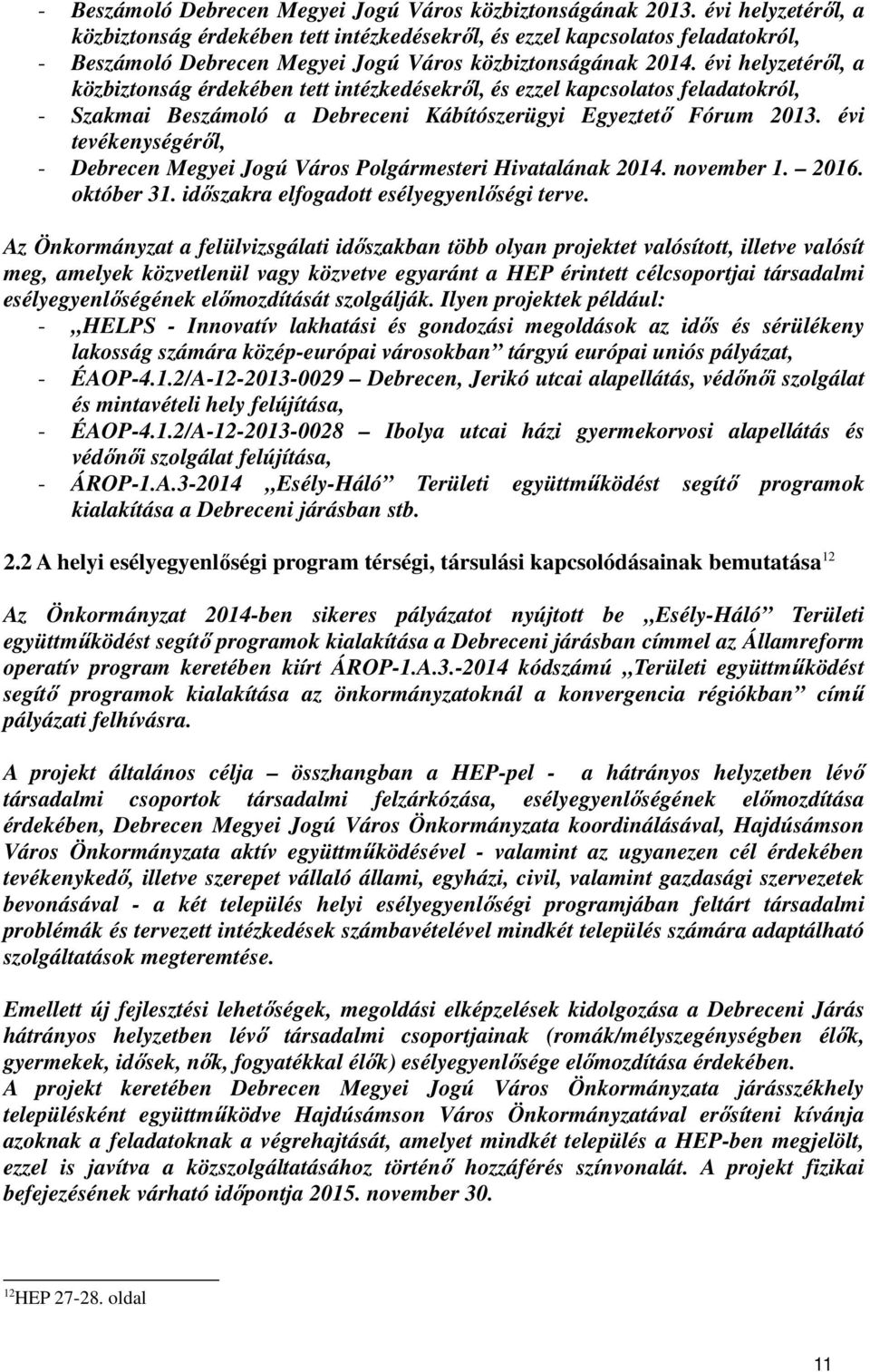 évi tevékenységéről, - Jogú Város Polgármesteri Hivatalának 2014. november 1. 2016. október 31. időszakra elfogadott esélyegyenlőségi terve.