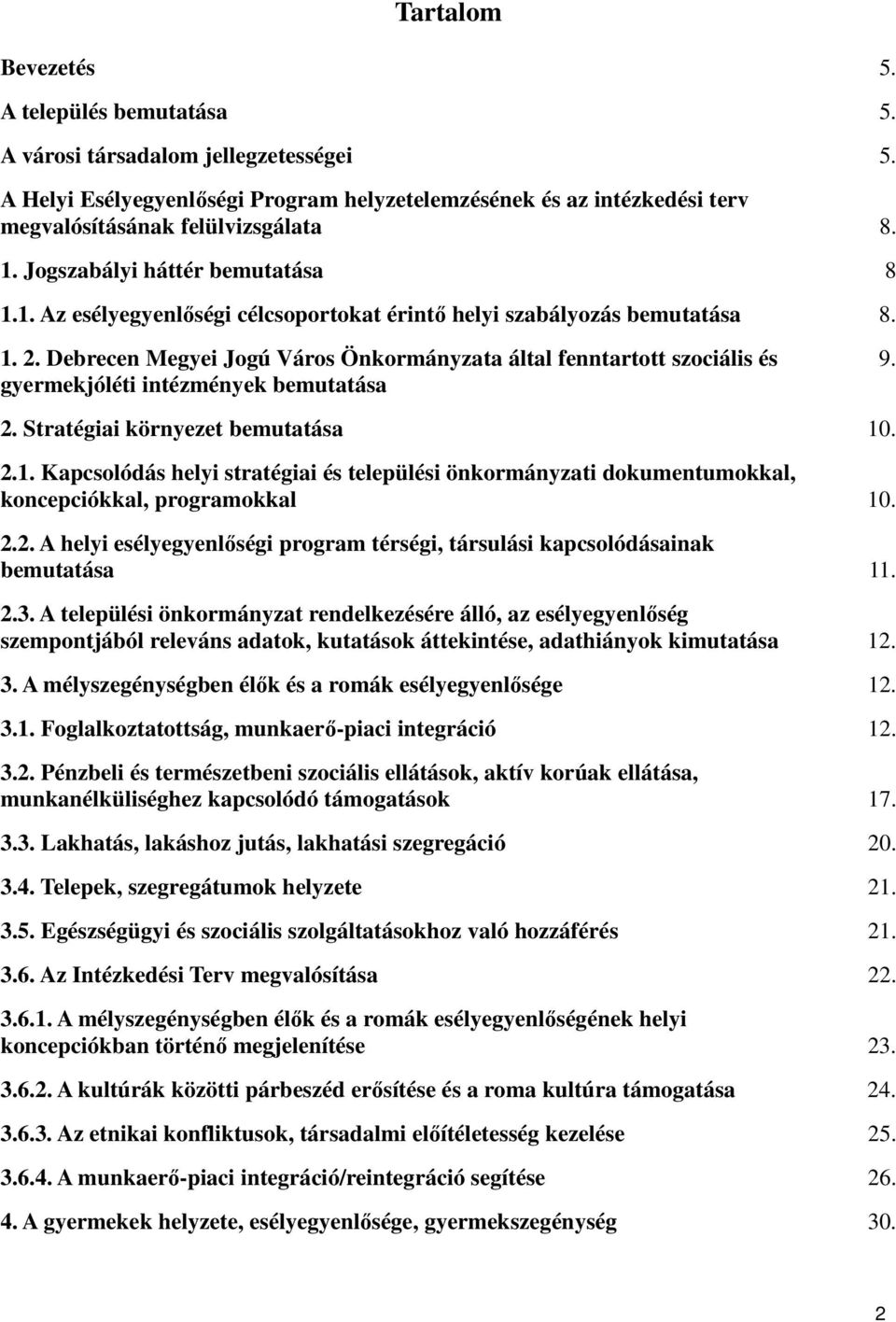 Jogú Város Önkormányzata által fenntartott szociális és gyermekjóléti intézmények bemutatása 9. 2. Stratégiai környezet bemutatása 10