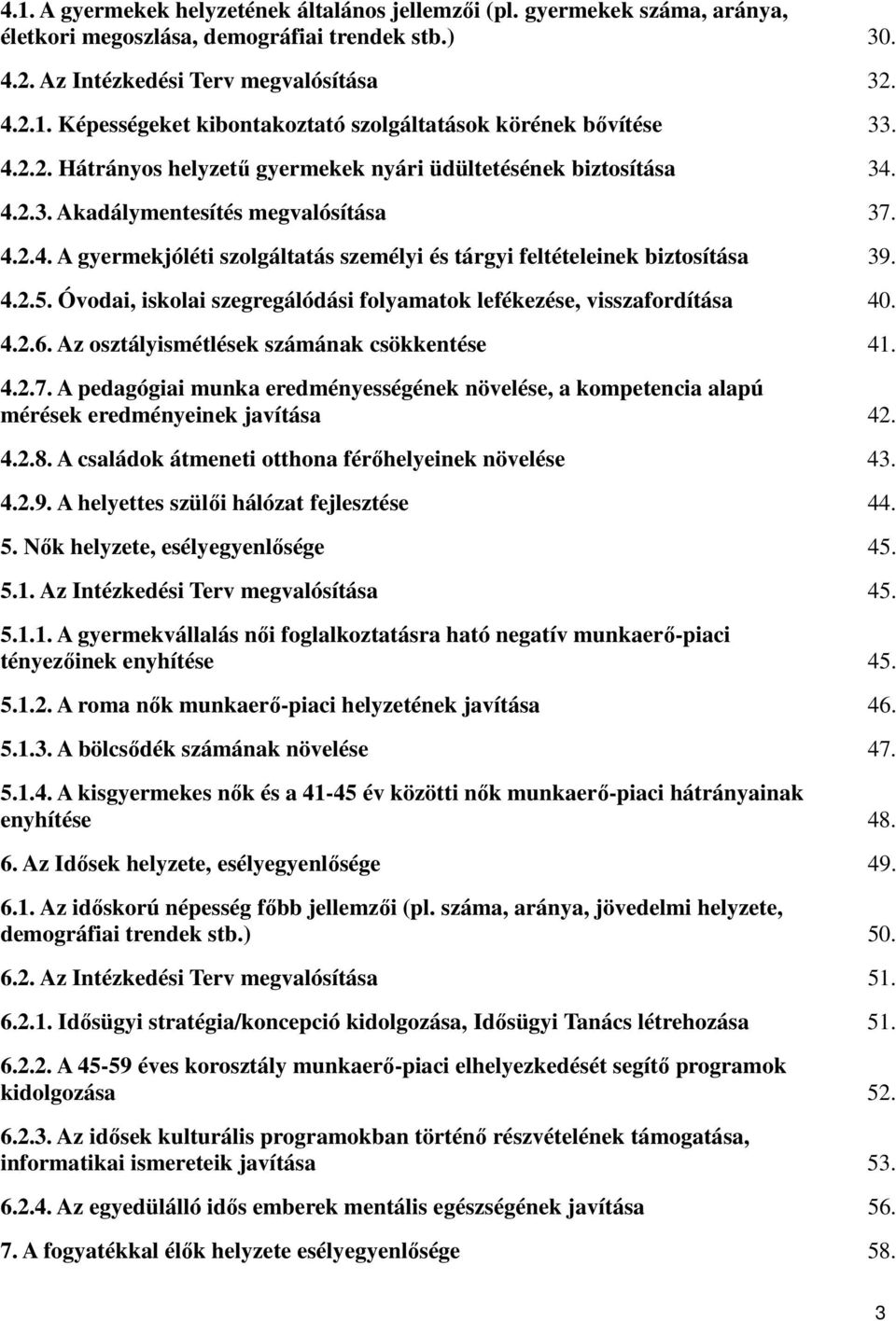 4.2.5. Óvodai, iskolai szegregálódási folyamatok lefékezése, visszafordítása 40. 4.2.6. Az osztályismétlések számának csökkentése 41. 4.2.7.