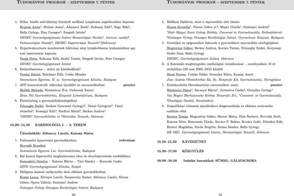 Gyermekgyógyászati Intézet Hematológiai Osztály, Intenzív osztály, Pulmonológiai Osztály 3, DEOEC Sugárterápia Tanszék 4 (Debrecen) 5.