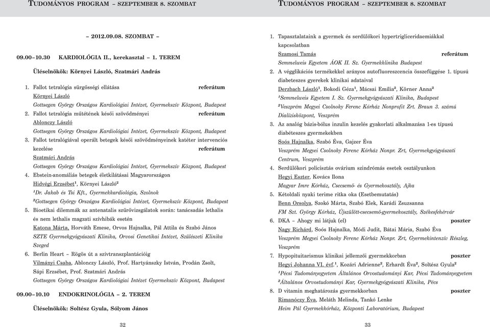 Fallot tetralógia műtétének késői szövődményei referátum Ablonczy László Gottsegen György Országos Kardiológiai Intézet, Gyermekszív Központ, Budapest 3.