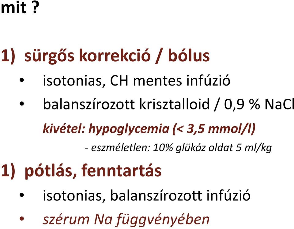3,5 mmol/l) 1) pótlás, fenntartás - eszméletlen: 10% glükóz