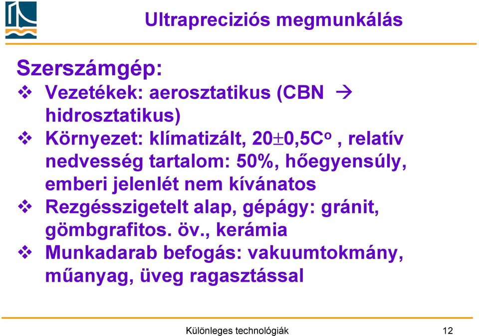 jelenlét nem kívánatos Rezgésszigetelt alap, gépágy: gránit, gömbgrafitos. öv.