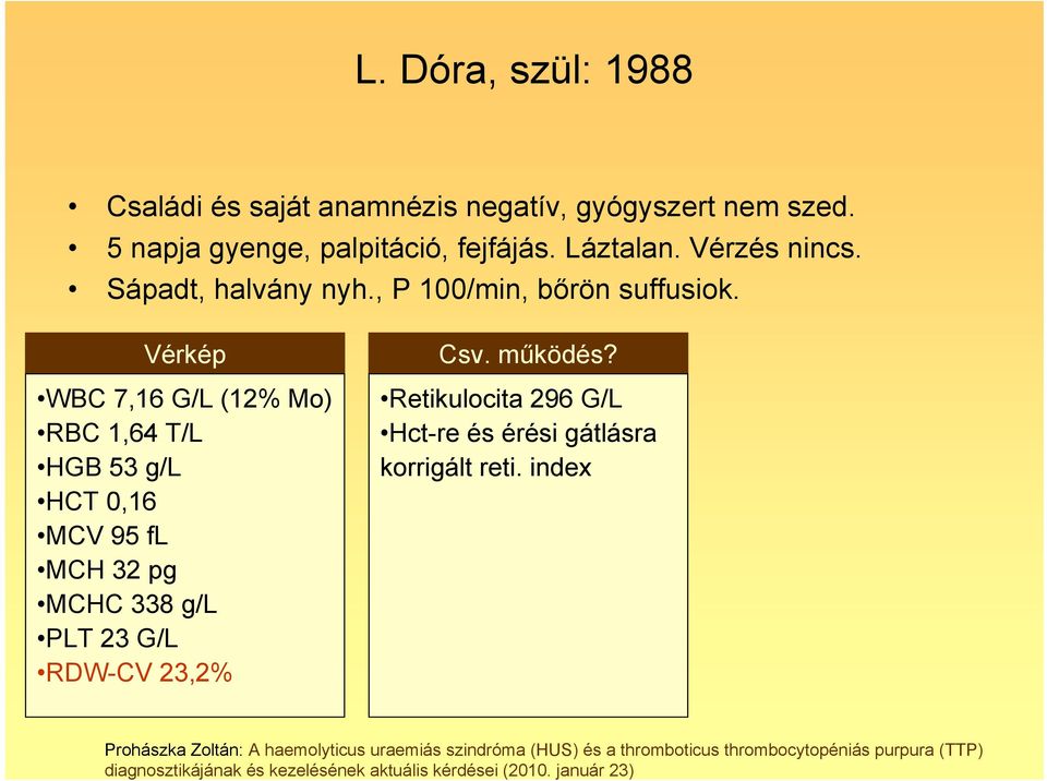 , P 100/min, bőrön suffusiok.