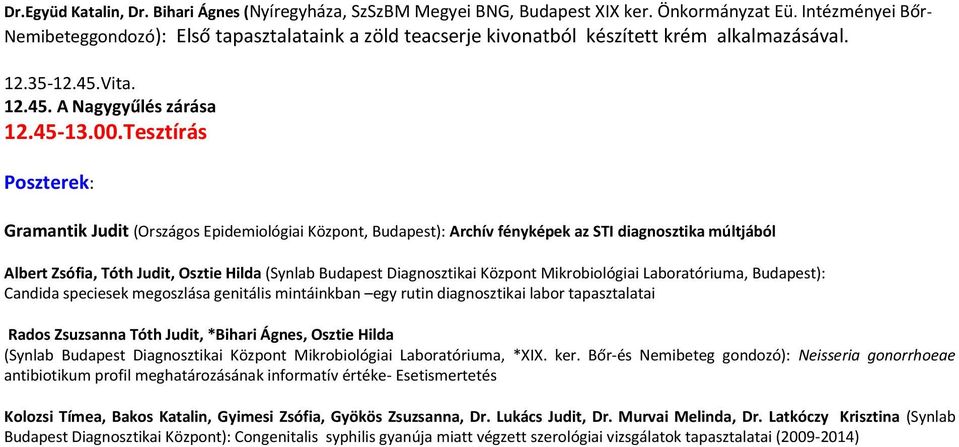 Tesztírás Poszterek: Gramantik Judit (Országos Epidemiológiai Központ, Budapest): Archív fényképek az STI diagnosztika múltjából Albert Zsófia, Tóth Judit, Osztie Hilda (Synlab Budapest Diagnosztikai