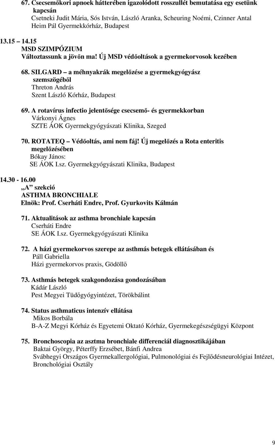 SILGARD a méhnyakrák megelőzése a gyermekgyógyász szemszögéből Threton András Szent László Kórház, Budapest 69.