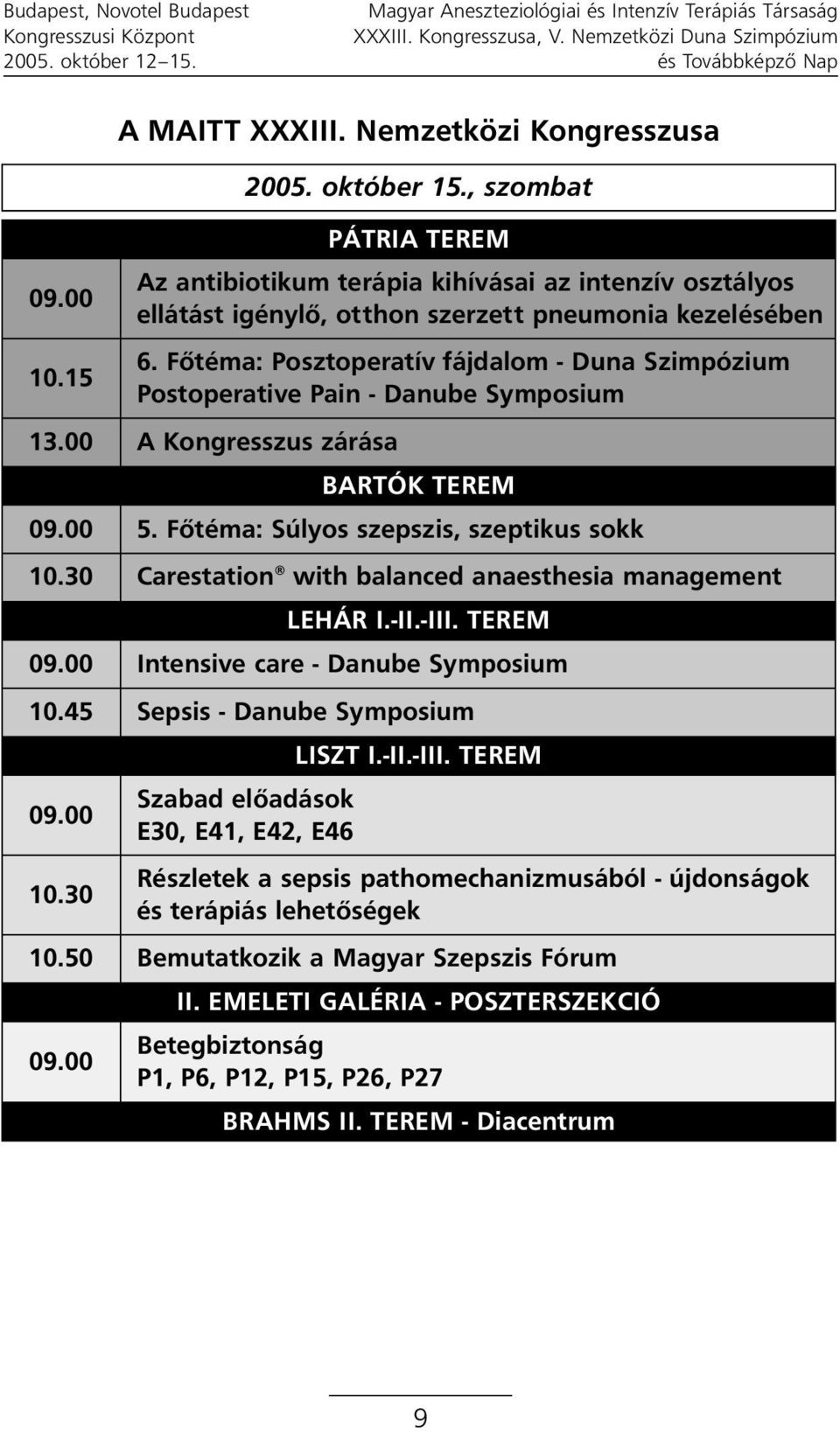 Fôtéma: Posztoperatív fájdalom - Duna Szimpózium Postoperative Pain - Danube Symposium A Kongresszus zárása BARTÓK TEREM 5.