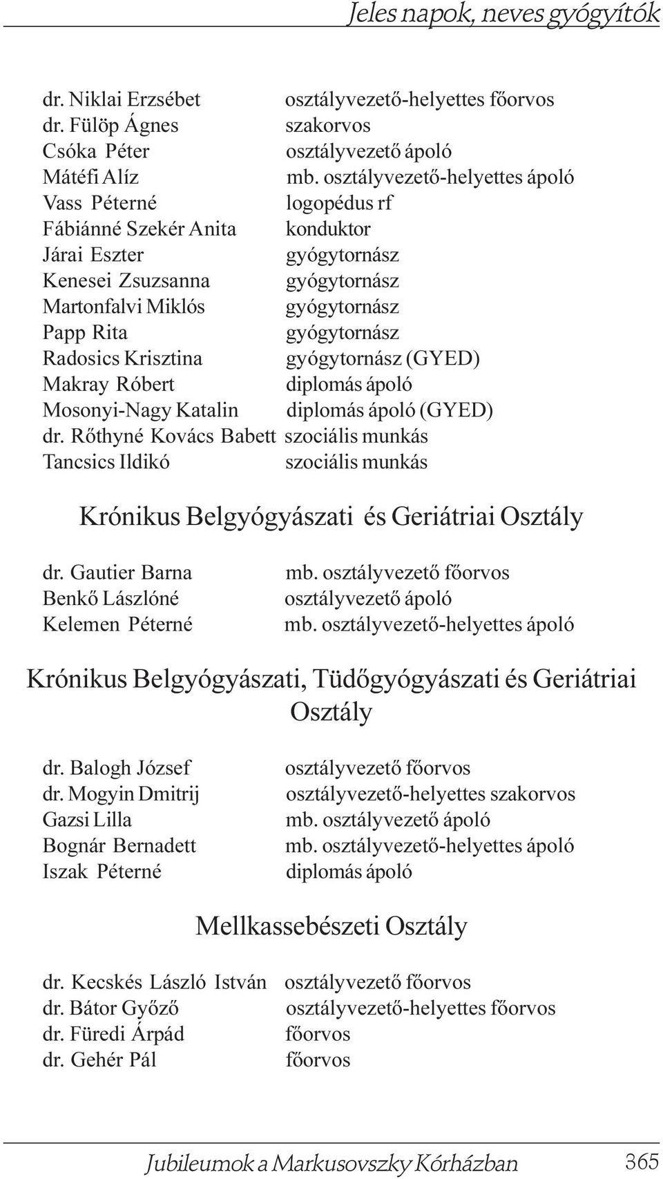 Mosonyi-Nagy Katalin (GYED) dr. Rõthyné Kovács Babett szociális munkás Tancsics Ildikó szociális munkás Krónikus Belgyógyászati és Geriátriai Osztály dr.