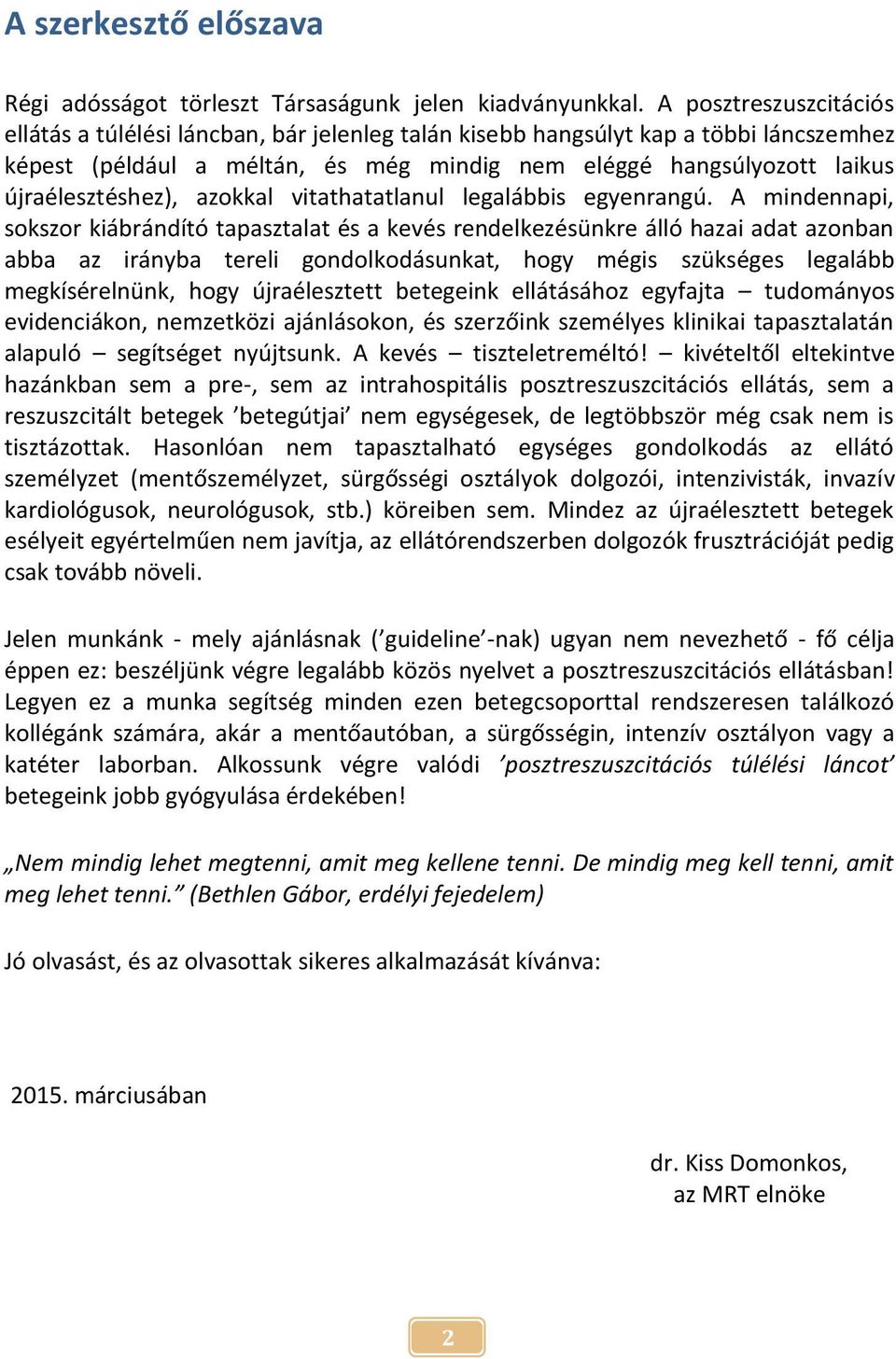 újraélesztéshez), azokkal vitathatatlanul legalábbis egyenrangú.