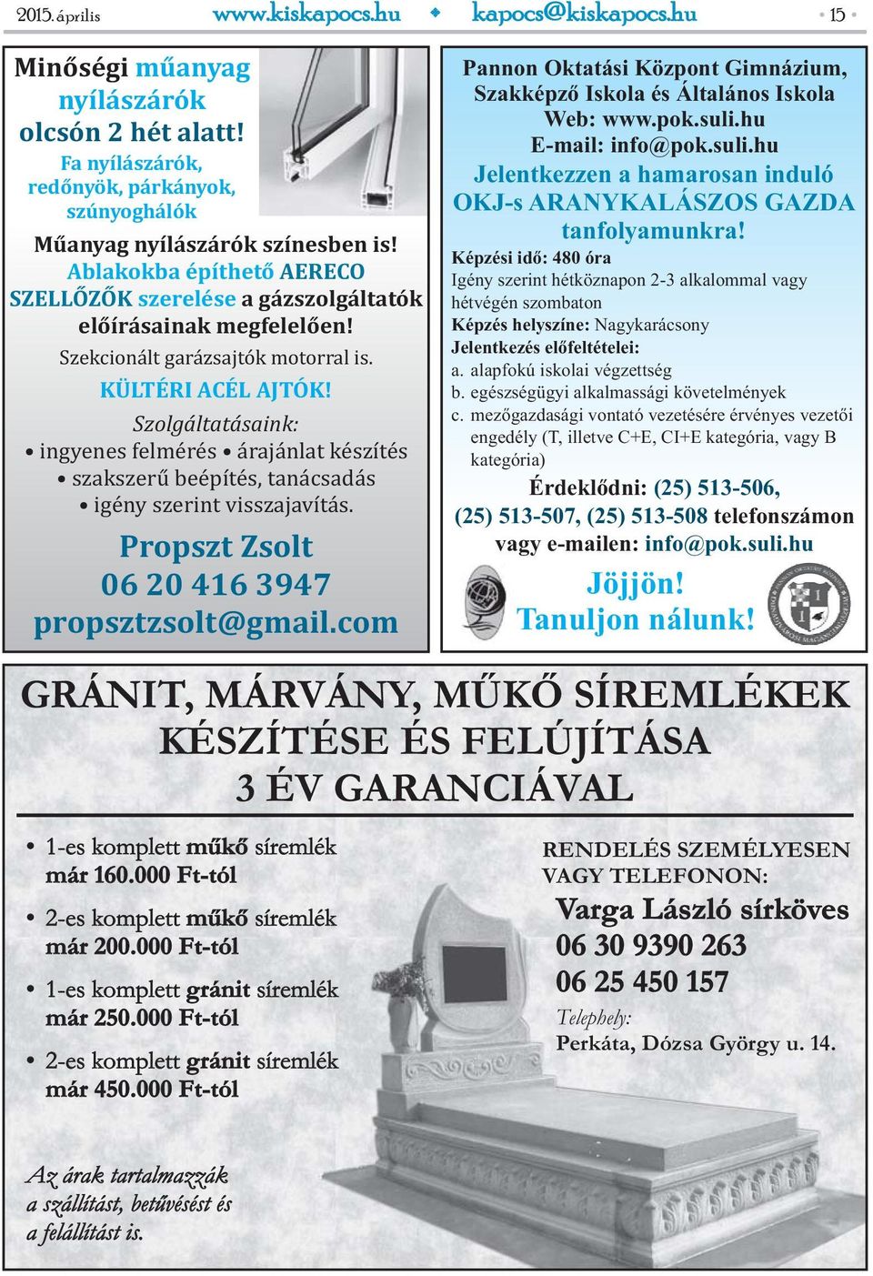 Szolgáltatásaink: ingyenes felmérés árajánlat készítés szakszerű beépítés, tanácsadás igény szerint visszajavítás. Propszt Zsolt 06 20 416 3947 propsztzsolt@gmail.