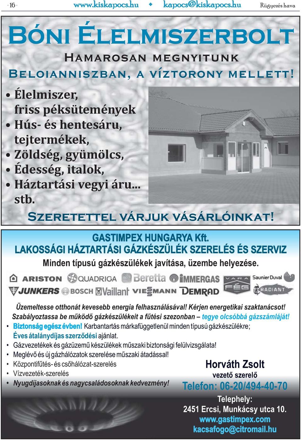 LAKOSSÁGI HÁZTARTÁSI GÁZKÉSZÜLÉK SZERELÉS ÉS SZERVIZ Minden típusú gázkészülékek javítása, üzembe helyezése. Üzemeltesse otthonát kevesebb energia felhasználásával! Kérjen energetikai szaktanácsot!