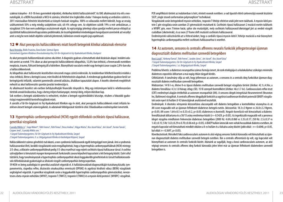 2011 márciusában felmérést készítettünk az irányelv hatásait vizsgálva. 100%-os válaszadás mellett kiderült, hogy az ország szülészeteinek 50%-a még mindig szubjektíven szűr, sőt 4% sehogy sem.