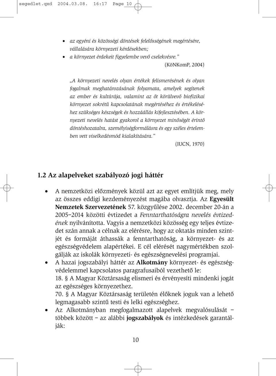 sokrétû kapcsolatának megértéséhez és értékeléséhez szükséges készségek és hozzáállás kifejlesztésében.