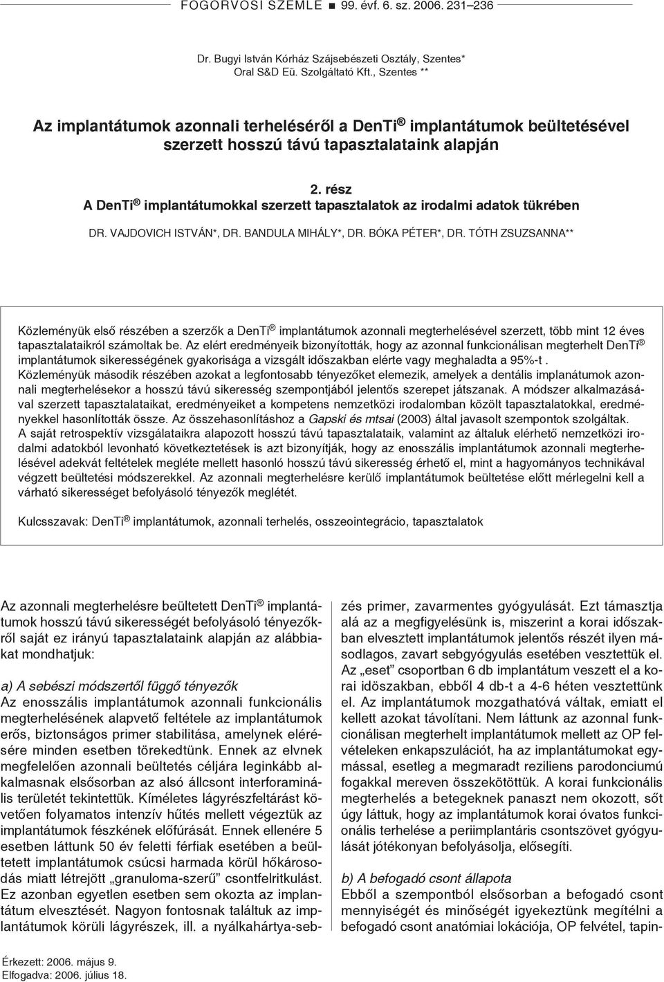 rész A DenTi implantátumokkal szerzett tapasztalatok az irodalmi adatok tükrében Dr. Vajdovich István*, Dr. Bandula Mihály*, Dr. Bóka Péter*, Dr.