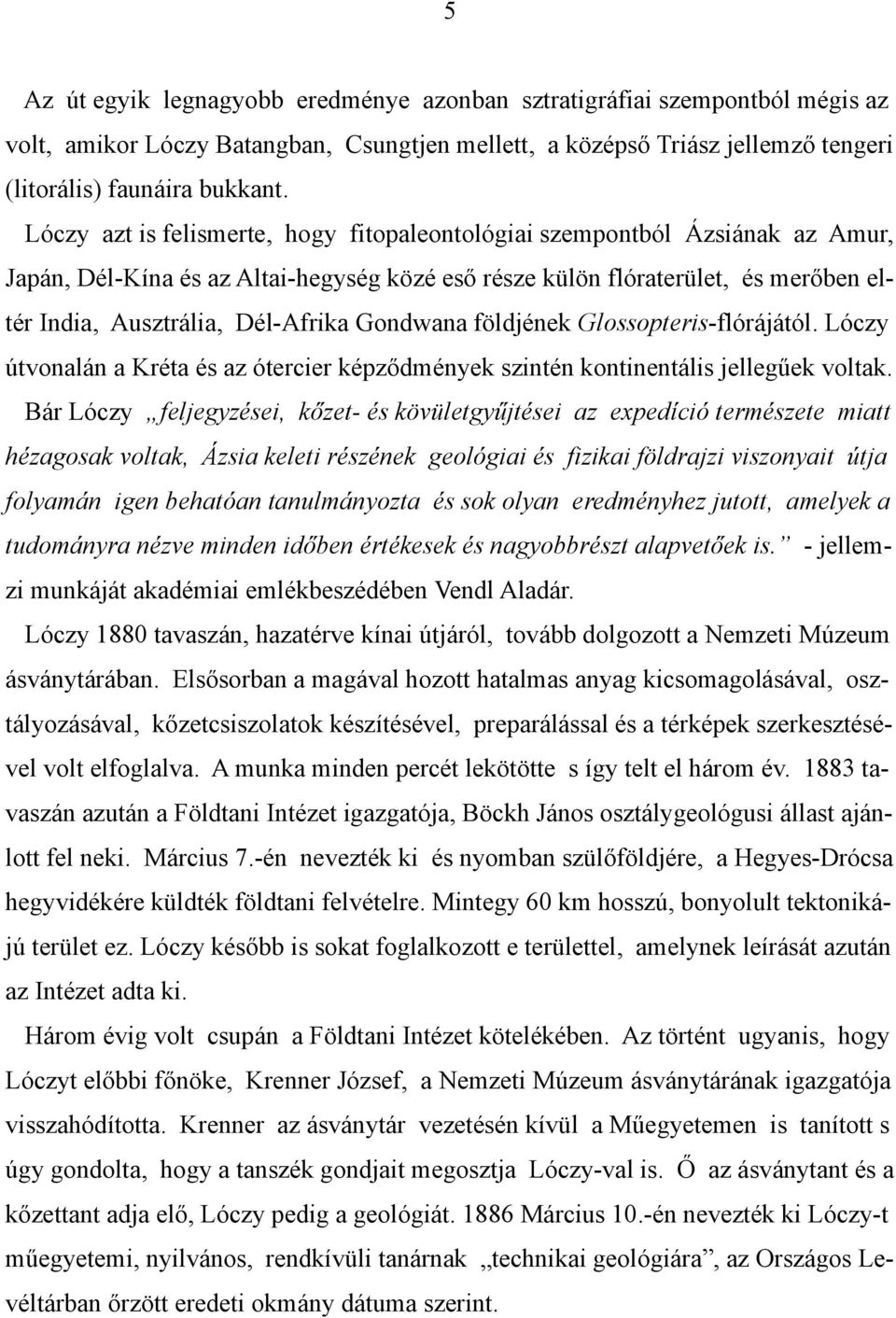 Gondwana földjének Glossopteris-flórájától. Lóczy útvonalán a Kréta és az ótercier képződmények szintén kontinentális jellegűek voltak.