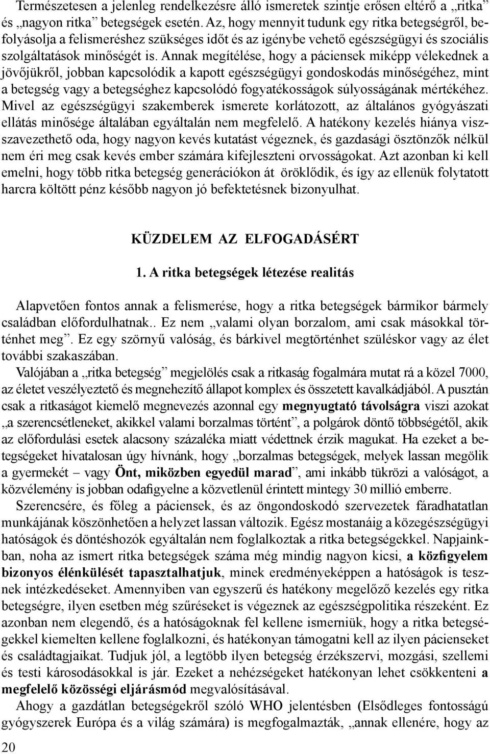 Annak megítélése, hogy a páciensek miképp vélekednek a jövőjükről, jobban kapcsolódik a kapott egészségügyi gondoskodás minőségéhez, mint a betegség vagy a betegséghez kapcsolódó fogyatékosságok